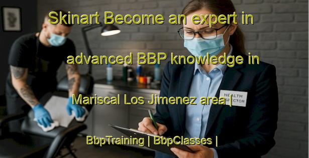 Skinart Become an expert in advanced BBP knowledge in Mariscal Los Jimenez area | BbpTraining | BbpClasses | SkinartTraining-Mexico